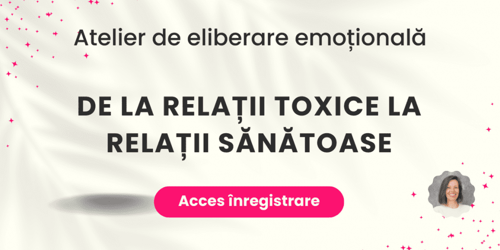 de la relații toxice la relații sănătoase eliberare emotionala