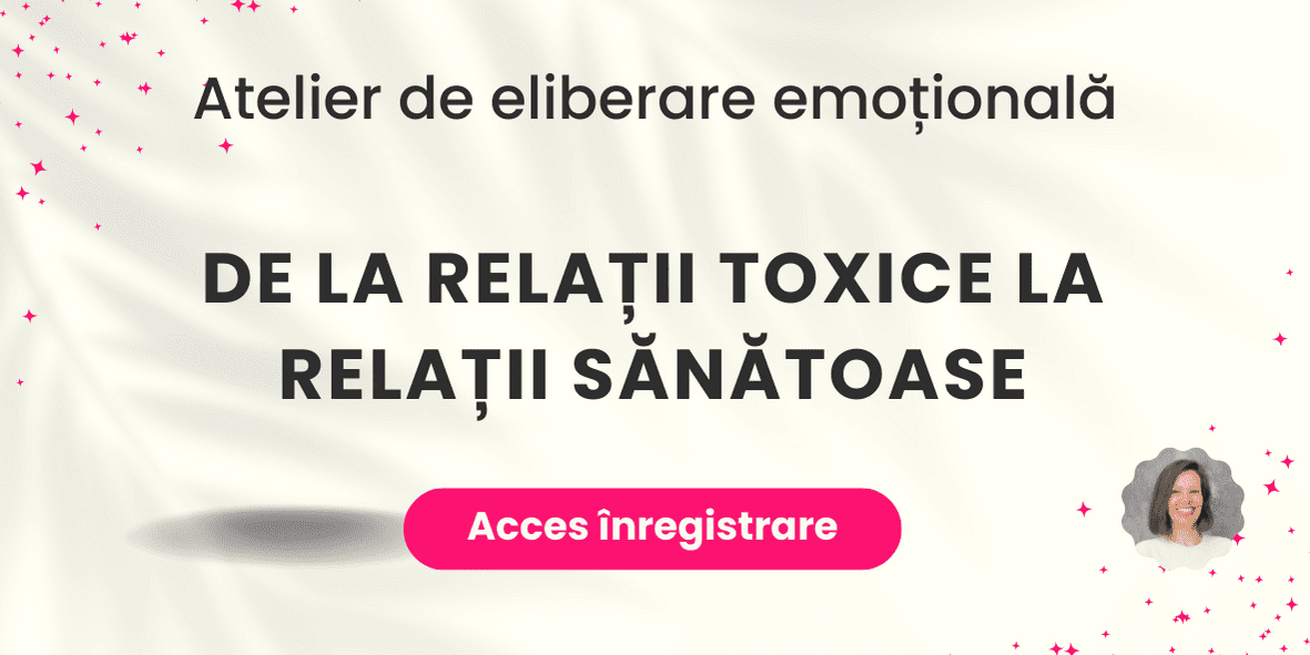 de la relații toxice la relații sănătoase eliberare emotionala